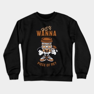 Hey Wanna piece of me? Crewneck Sweatshirt